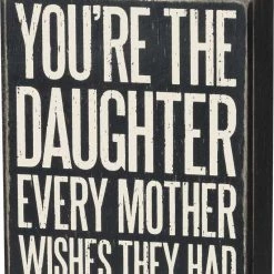 Primitives By Kathy Box Signs You're The Daughter Every Mother Wishes They Had Box Sign