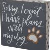 Primitives By Kathy Sorry, I Can't - I Have Plans With My Dog Block Sign