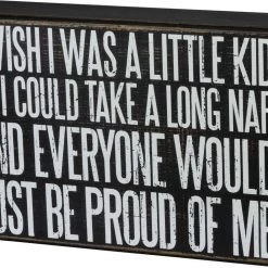 Primitives By Kathy I Wish I Were A Little Kid So I Could Take A Long Nap And Everyone Would Just Be Proud Of Me Box Sign