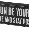 Primitives By Kathy Box Signs Have Fun - Be Yourself - Enjoy Life And Stay Positive Box Sign 1 Primitives By Kathy Box Signs Have Fun - Be Yourself - Enjoy Life And Stay Positive Box Sign