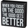 Primitives By Kathy When You Focus On The Good The Good Gets Better Box Sign Box Signs