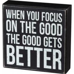Primitives By Kathy When You Focus On The Good The Good Gets Better Box Sign Box Signs