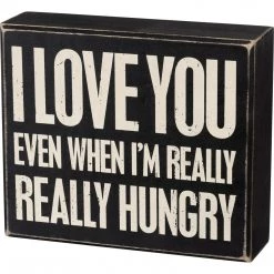 Primitives By Kathy I Love You Even When I'm Really Hungry Box Sign