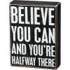 Primitives By Kathy Believe You Can And You're Halfway There Box Sign