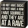 Primitives By Kathy I Do Not Have Ducks I Do Not Have A Row I Have Squirrels And They Are At A Rave Box Sign