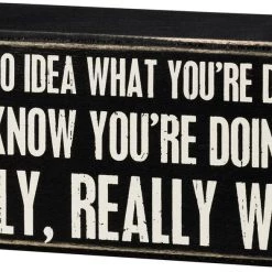 Primitives By Kathy I Have No Idea What You're Doing But I Know You're Doing It Really, Really Well Box Sign Box Signs