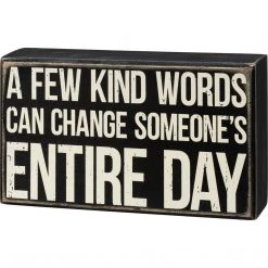 Primitives By Kathy A Few Kind Words Can Change Someone's Entire Day Box Sign Box Signs