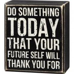 Primitives By Kathy Box Signs Do Something Today Your Future Self - Box Sign