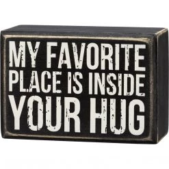 Primitives By Kathy My Favorite Place Is Inside Your Hug - Box Sign