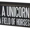 Primitives By Kathy Be A Unicorn In A Field Of Horses Wooden Box Sign Unicorns