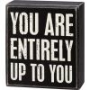 Primitives By Kathy Box Signs You Are Entirely Up To You Box Sign