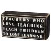 Primitives By Kathy Teachers Who Love Teaching Teach Children To Love Learning Box Sign