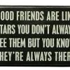Primitives By Kathy Box Signs Good Friends Are Like Stars - You Don't Always See Them But You Know They're Always There Box Sign