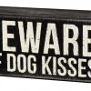 Primitives By Kathy Beware Of Dog Kisses Box Sign