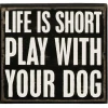 Primitives By Kathy Life Is Short Play With Your Dog Box Sign Box Signs