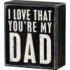 Primitives By Kathy I Love That You're My Dad Box Sign Box Signs