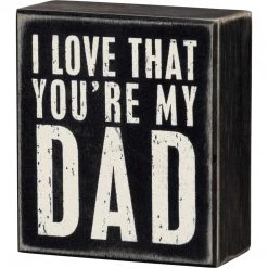 Primitives By Kathy I Love That You're My Dad Box Sign Box Signs