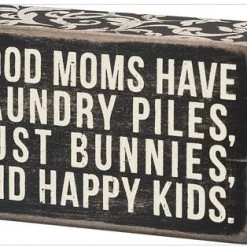 Primitives By Kathy Box Signs Good Moms Have Lanudry Piles, Dust Bunnies, And Happy Kids Box Sign