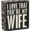 Primitives By Kathy I Love That You're My Wife Box Sign