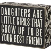 Primitives By Kathy Daughters Are The Little Girls That Grow Up To Be Your Best Friend Box Sign Box Signs
