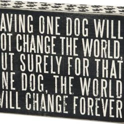 Primitives By Kathy Saving One Dog Will Not Change The World - But Surely For That One Dog, The World Will Change Forever ~ Box Sign
