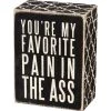 Primitives By Kathy Box Signs You're My Favorite Pain In The Ass Box Sign