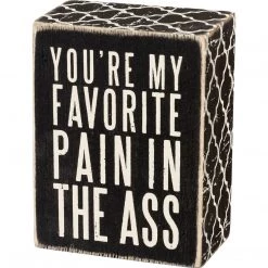 Primitives By Kathy Box Signs You're My Favorite Pain In The Ass Box Sign