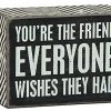 Primitives By Kathy You're The Friend Everyone Wishes They Had Box Sign