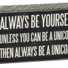 Primitives By Kathy Sale! Always Be Yourself - Unless You Can Be A Unicorn Then Always Be A Unicorn Box Sign