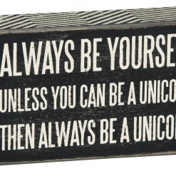 Primitives By Kathy Sale! Always Be Yourself - Unless You Can Be A Unicorn Then Always Be A Unicorn Box Sign