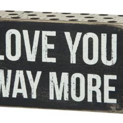 Primitives By Kathy Love You Way More Box Sign Box Signs