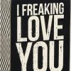 Primitives By Kathy I Freaking Love You Box Sign Box Signs