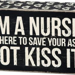 Primitives By Kathy Box Signs I'm A Nurse Save Your Ass Not Kiss It Box Sign