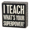 Primitives By Kathy I Teach - What's Your Superpower Box Sign