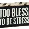Primitives By Kathy Box Signs Too Blessed To Be Stressed Box Sign
