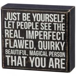 Primitives By Kathy Just Be Yourself - Let People See The Real, Imperfect, Flawed, Quirky, Beautiful, Magical Person That You Are Box Sign Box Signs