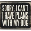 Primitives By Kathy Sorry, I Can't - I Have Plans With My Dog Box Sign Box Signs