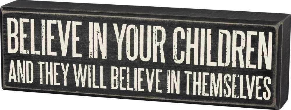 Primitives By Kathy Box Signs Believe In Your Children And They Will Believe In Themselves Box Sign 3 Primitives By Kathy Box Signs Believe In Your Children And They Will Believe In Themselves Box Sign