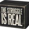 Primitives By Kathy The Struggle Is Real Box Sign Box Signs