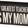 Primitives By Kathy Box Signs My Greatest Teacher Is My Mom Box Sign