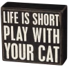 Primitives By Kathy Life Is Short Play With Your Cat Box Sign Box Signs