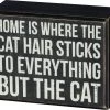 Primitives By Kathy Home Is Where The Cat Hair Sticks To Everything But The Cat Box Sign