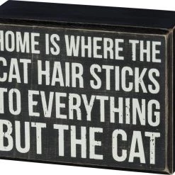 Primitives By Kathy Home Is Where The Cat Hair Sticks To Everything But The Cat Box Sign