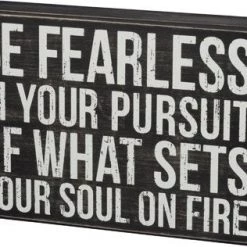 Primitives By Kathy Box Signs Be Fearless In Your Pursuit Of What Sets Your Soul On Fire Box Sign