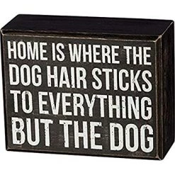 Primitives By Kathy Box Signs Home Is Where The Dog Hair Sticks To Everything But The Dog Box Sign