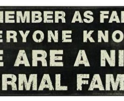 Primitives By Kathy Remember As Far As Everyone Knows, We Are A Nice Normal Family Box Sign Box Signs
