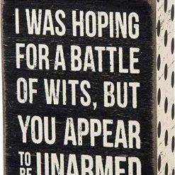 Primitives By Kathy Box Signs I Was Hoping For A Battle Of Wits, But You Appear To Be Unarmed Box Sign