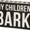Primitives By Kathy My Children Bark Box Sign