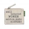 Soul Flower Well Behaved Women Seldom Make History Small Zipper Pouch