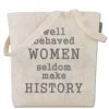 Soul Flower Well Behaved Women Seldom Make History Eco Tote Bag